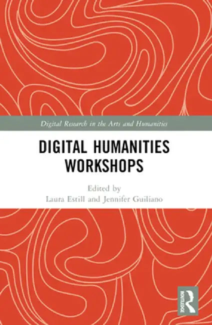 Digital Humanities Workshops: Lessons Learned by Laura Estill