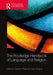 The Routledge Handbook of Language and Religion by Stephen Pihlaja