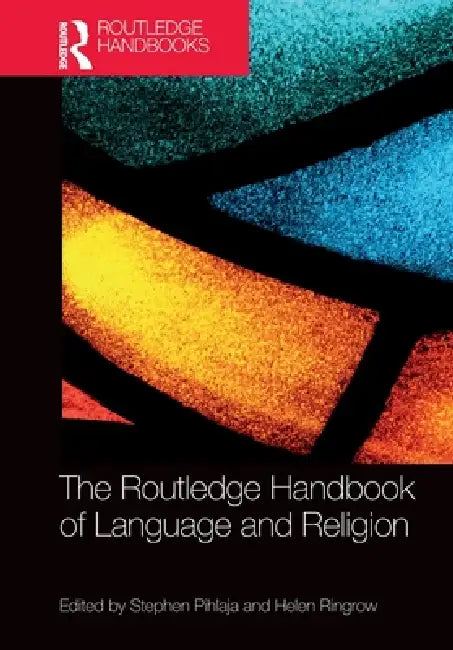 The Routledge Handbook of Language and Religion by Stephen Pihlaja