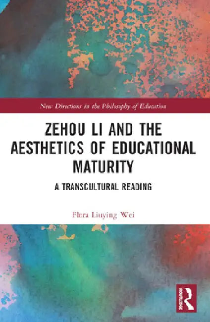 Zehou Li and the Aesthetics of Educational Maturity: A Transcultural Reading by Flora Liuying Wei