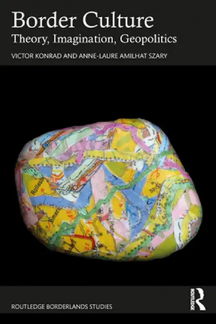 Border Culture: Theory Imagination Geopolitics by Konrad, Victor