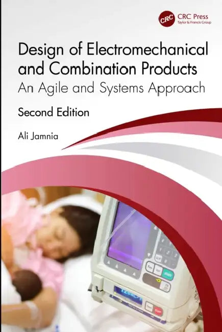 Design of Electromechanical and Combination Products: An Agile and Systems Approach by Ali Jamnia