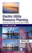 Electric Utility Resource Planning: Economics, Reliability, and Decision-Making by Steven Sim