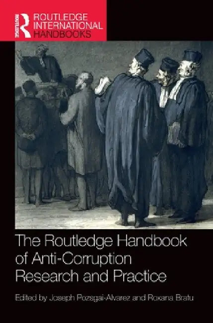 The Routledge Handbook of Anti-Corruption Research and Practice by Joseph Pozsgai-Alvarez