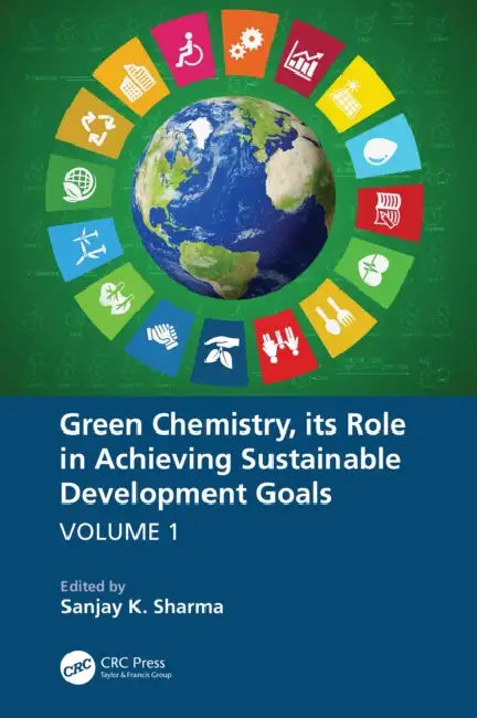 Green Chemistry, Its Role in Achieving Sustainable Development Goals by Sanjay K. Sharma