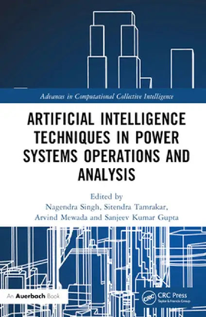 Artificial Intelligence Techniques in Power Systems Operations and Analysis by Nagendra Singh