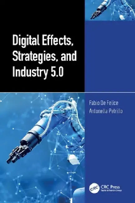 Digital Effects, Strategies, and Industry 5.0 by Fabio de Felice