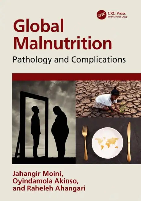 Global Malnutrition: Pathology and Complications by Jahangir Moini, Oyindamola Akinso, Raheleh Ahangari