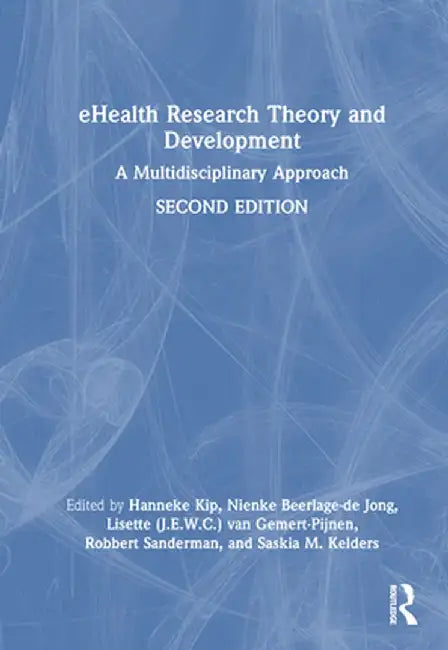 Ehealth Research Theory and Development: A Multidisciplinary Approach by Hanneke Kip