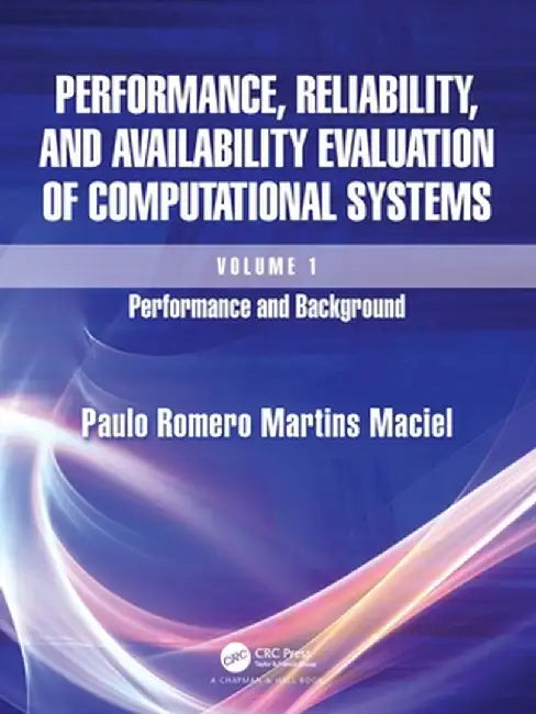 Performance, Reliability, and Availability Evaluation of Computational Systems, Volume I: Performance and Background by Paulo Romero Mart Maciel