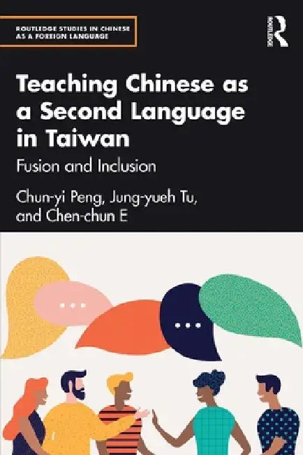 Teaching Chinese as a Second Language in Taiwan: Fusion and Inclusion by Chun-Yi Peng