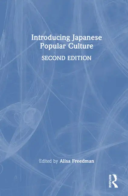 Introducing Japanese Popular Culture by Alisa Freedman