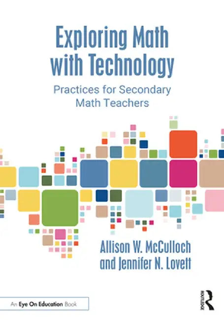 Exploring Math with Technology: Practices for Secondary Math Teachers by Allison W. McCulloch