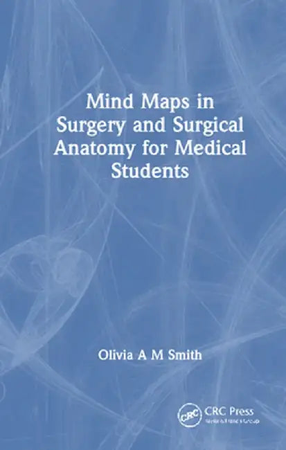 Mind Maps in Surgery and Surgical Anatomy for Medical Students by Olivia A M Smith
