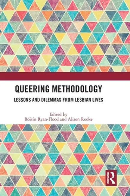 Queering Methodology: Lessons and Dilemmas from Lesbian Lives by Róisín Ryan-Flood