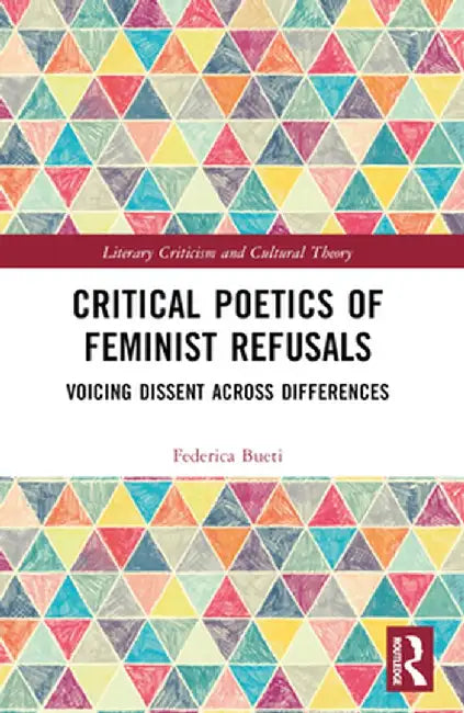Critical Poetics of Feminist Refusals: Voicing Dissent Across Differences by Federica Bueti