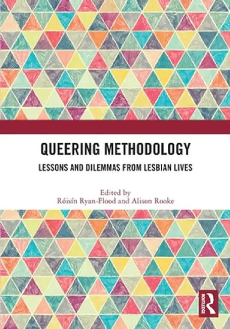 Queering Methodology: Lessons and Dilemmas from Lesbian Lives by Róisín Ryan-Flood