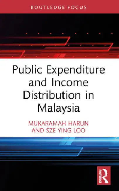 Public Expenditure and Income Distribution in Malaysia by Mukaramah Harun