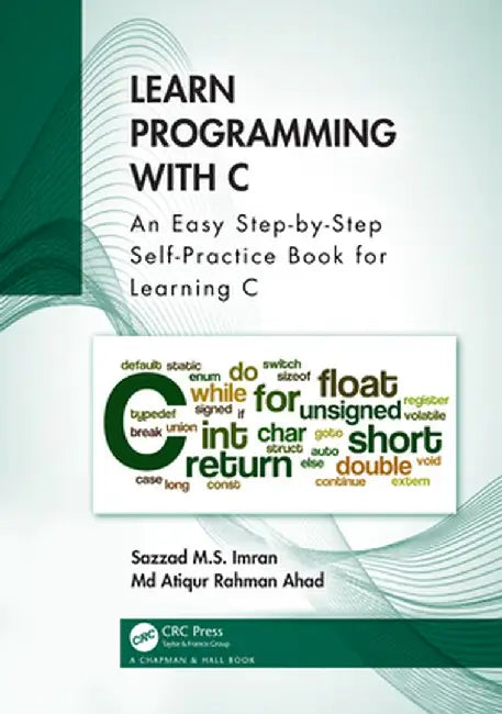 Learn Programming with C: An Easy Step-By-Step Self-Practice Book for Learning C by Sazzad M.S. Imran