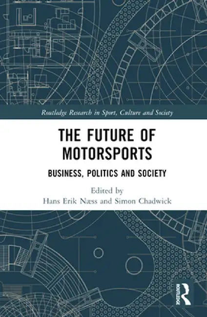 The Future of Motorsports: Business, Politics and Society by Hans Erik Næss