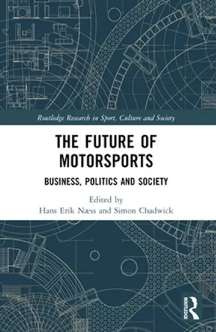 The Future of Motorsports: Business, Politics and Society by Hans Erik Næss