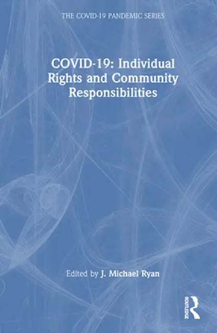 Covid-19: Individual Rights and Community Responsibilities by J. Michael Ryan