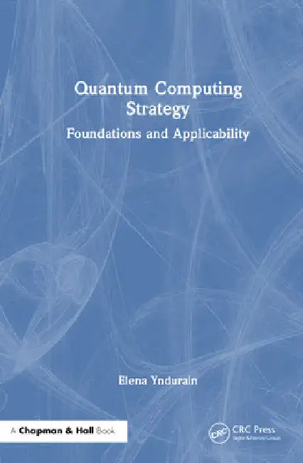 Quantum Computing Strategy: Foundations and Applicability by Elena Yndurain