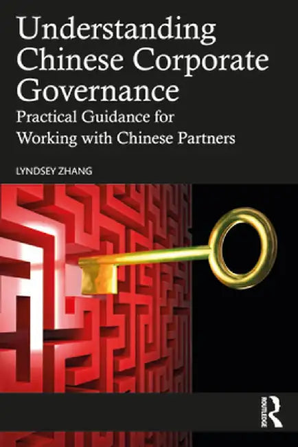 Understanding Chinese Corporate Governance: Practical Guidance for Working with Chinese Partners by Lyndsey Zhang