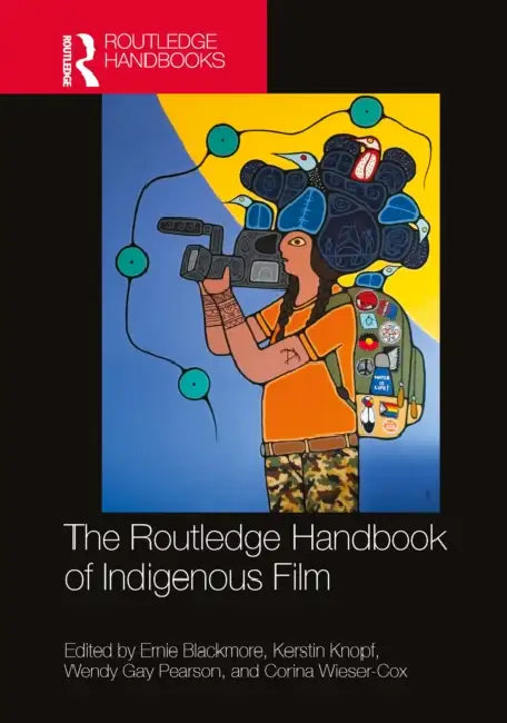 The Routledge Handbook of Indigenous Film by Ernie Blackmore