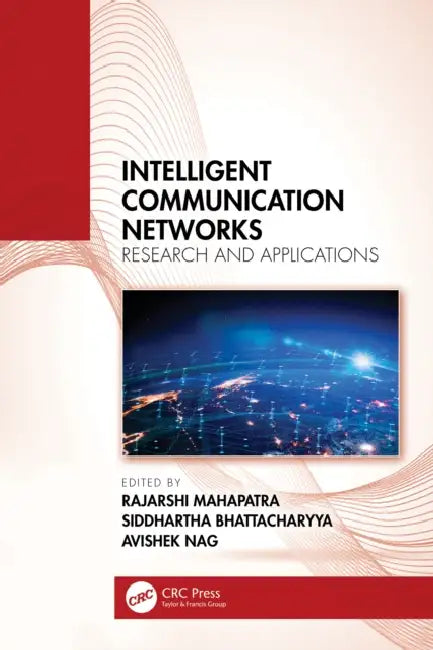 Intelligent Communication Networks: Research and Applications by Rajarshi Mahapatra, Siddhartha Bhattacharyya, Avishek Nag