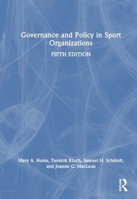 Governance and Policy in Sport Organizations by Mary A. Hums