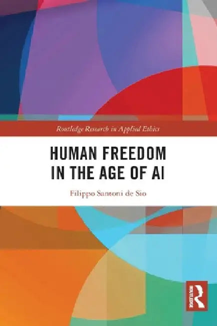 Human Freedom in the Age of AI by Filippo Santoni de Sio