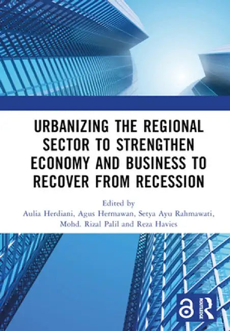 Urbanizing the Regional Sector to Strengthen Economy and Business to Recover from Recession: Proceedings of the 5th International Research Conference by Aulia Herdiani