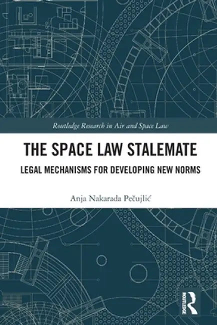 The Space Law Stalemate by Pecujlic, Anja