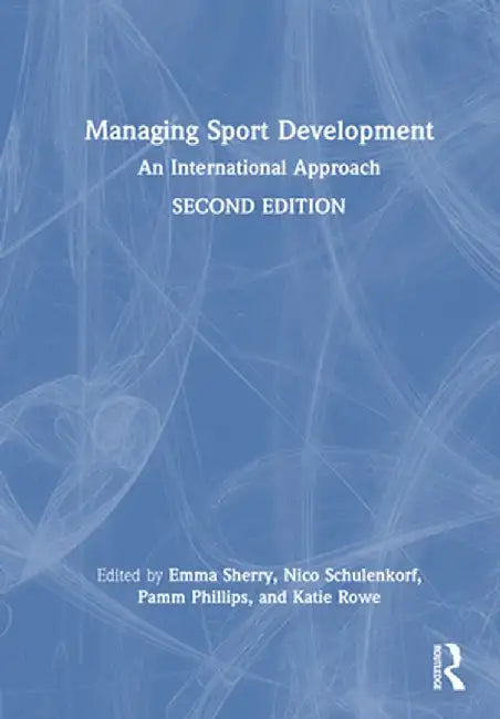 Managing Sport Development: An International Approach by Emma Sherry