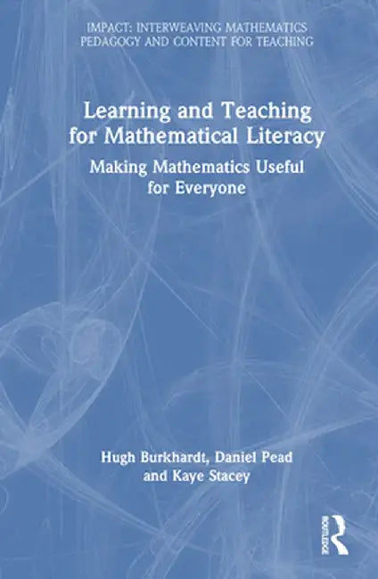 Learning and Teaching for Mathematical Literacy: Making Mathematics Useful for Everyone by Hugh Burkhardt