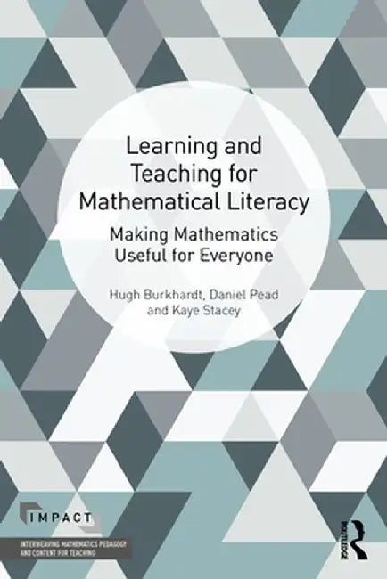The Learning And Teaching Of Mathematical Literacy: Making Mathematics Useful For Everyone by Burkhardt, Hugh