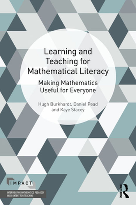 The Learning And Teaching Of Mathematical Literacy: Making Mathematics Useful For Everyone by Burkhardt, Hugh