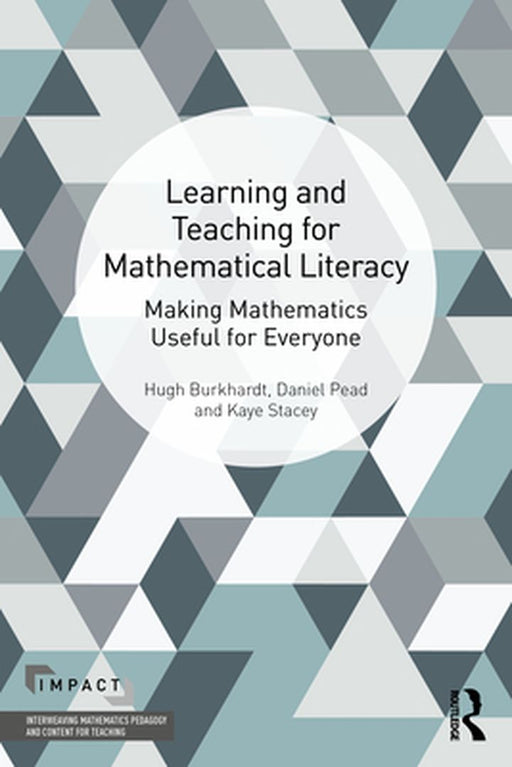 The Learning And Teaching Of Mathematical Literacy: Making Mathematics Useful For Everyone by Burkhardt, Hugh