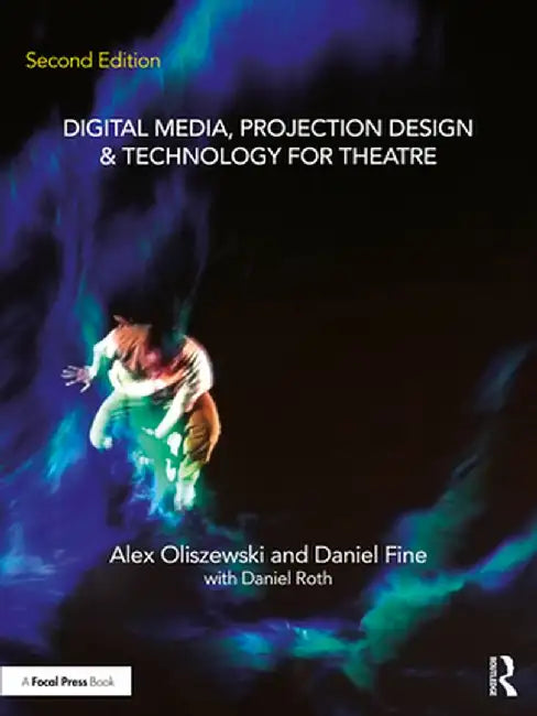Digital Media, Projection Design, and Technology for Theatre by Alex Oliszewski
