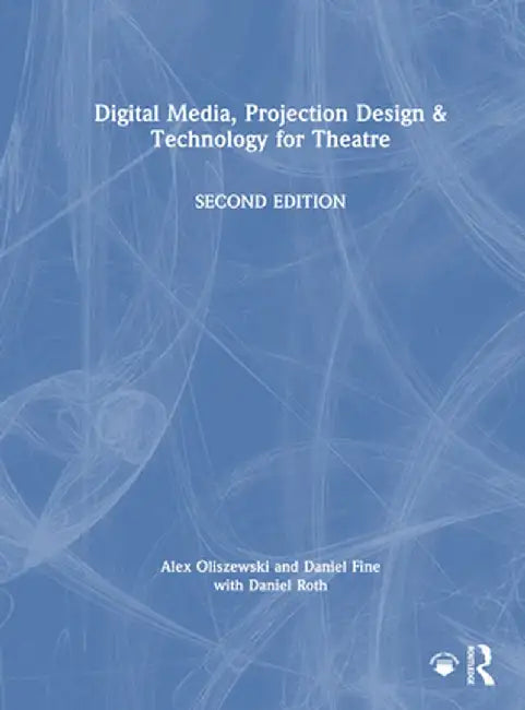 Digital Media, Projection Design, and Technology for Theatre by Alex Oliszewski