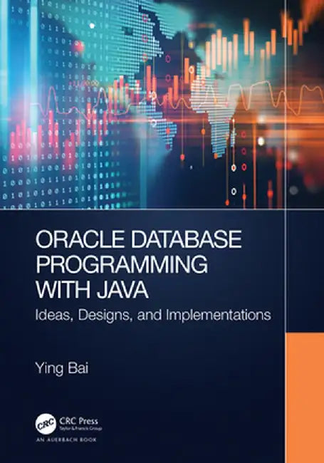 Oracle Database Programming with Java: Ideas, Designs, and Implementations by Ying Bai