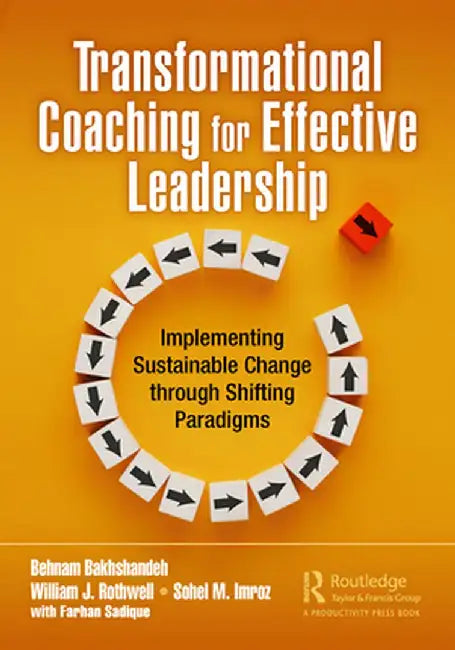 Transformational Coaching for Effective Leadership: Implementing Sustainable Change Through Shifting Paradigms by Behnam Bakhshandeh