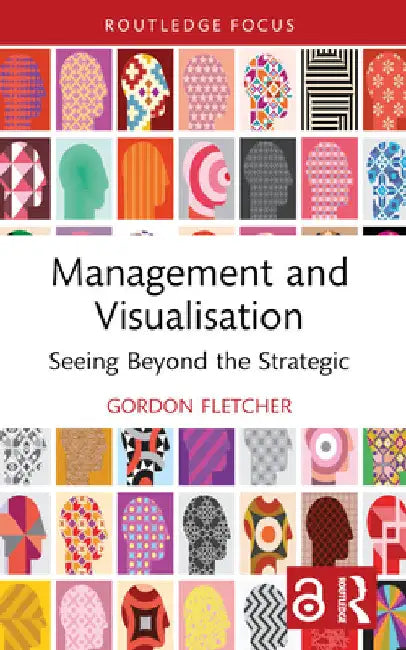 Management and Visualisation: Seeing Beyond the Strategic by Gordon Fletcher