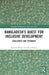 Bangladesh's Quest for Inclusive Development: Challenges and Pathways by Mustafa K. Mujeri