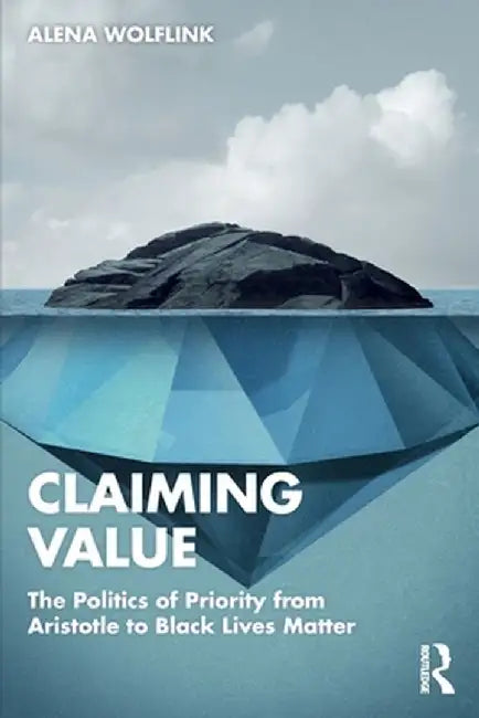 Claiming Value: The Politics of Priority from Aristotle to Black Lives Matter by Wolflink