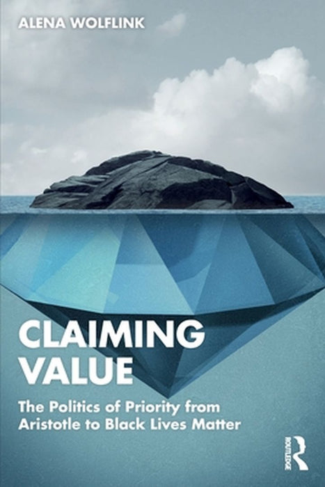 Claiming Value: The Politics of Priority from Aristotle to Black Lives Matter by Wolflink