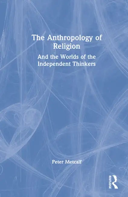 The Anthropology of Religion by Peter Metcalf