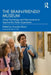 The Brain-Friendly Museum: Using Psychology and Neuroscience to Improve the Visitor Experience by Annalisa Banzi