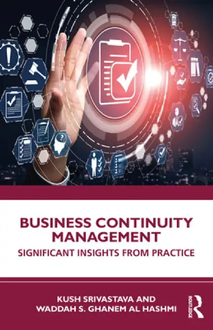 Business Continuity Management: Significant Insights from Practice by Kush Srivastava